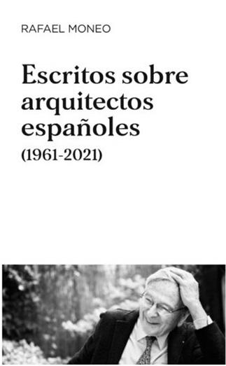 ESCRITOS SOBRE ARQUITECTOS ESPAÑOLES (1961-2021)