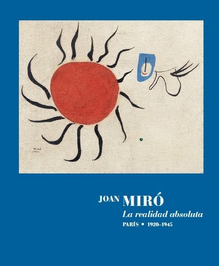 JOAN MIRO. LA REALIDAD ABSOLUTA. "PARIS 1920-1945". 