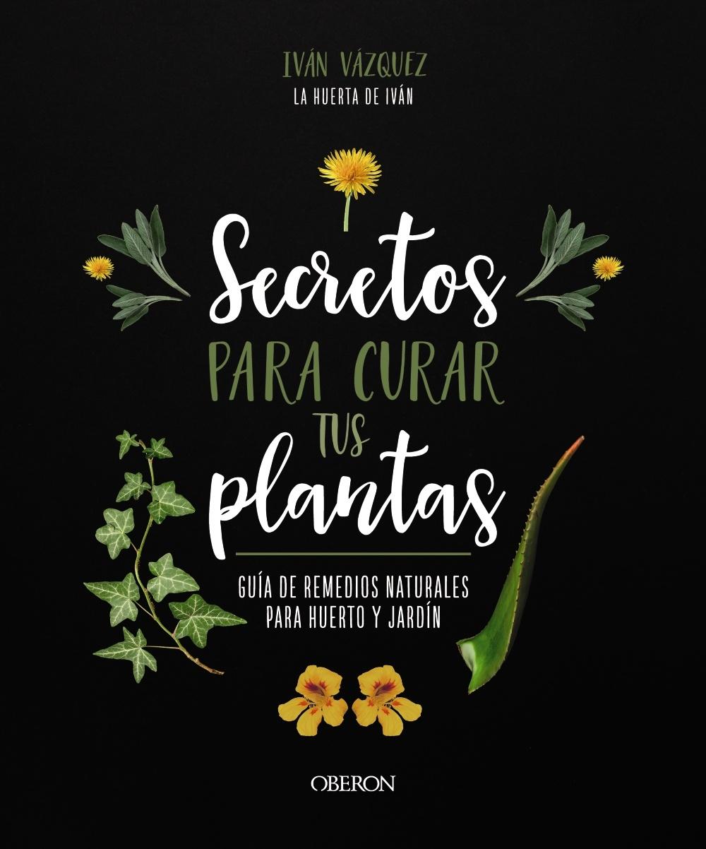 SECRETOS PARA CURAR TUS PLANTAS "GUIA DE REMEDIOS NATURALES PARA HUERTO Y JARDIN". 