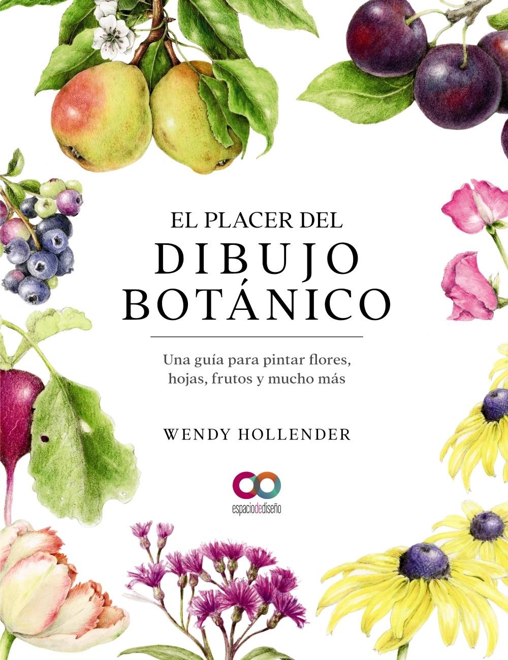 PLACER DEL DIBUJO BOTANICO. UNA GUIA PARA PINTAR FLORES, HOJAS, FRUTOS Y MUCH