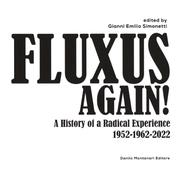 FLUXUS, AGAIN! A HISTORY OF A RADICAL EXPERIENCE 1952-1962-2022