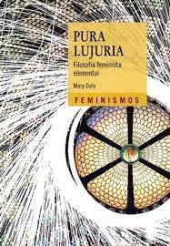 PURA LUJURIA "FILOSOFIA FEMINISTA ELEMENTAL". 