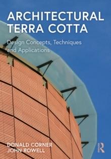 ARCHITECTURAL TERRA COTTA : DESIGN CONCEPTS, TECHNIQUES AND APPLICATIONS.