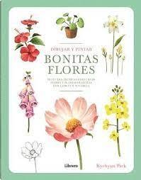 DIBUJAR Y PINTAR BONITAS FLORES "DESCUBRA TECNICAS PARA CREAR FLORES Y PLANTAS REALISTAS CON LAPICES Y ACUARELA". 