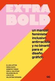 EXTRA BOLD. "UN MANUAL FEMINISTA,INCLUSIVO,ANTIRRACISTA Y NO BINARIO PARA EL DISEÑO GRÁFICO."