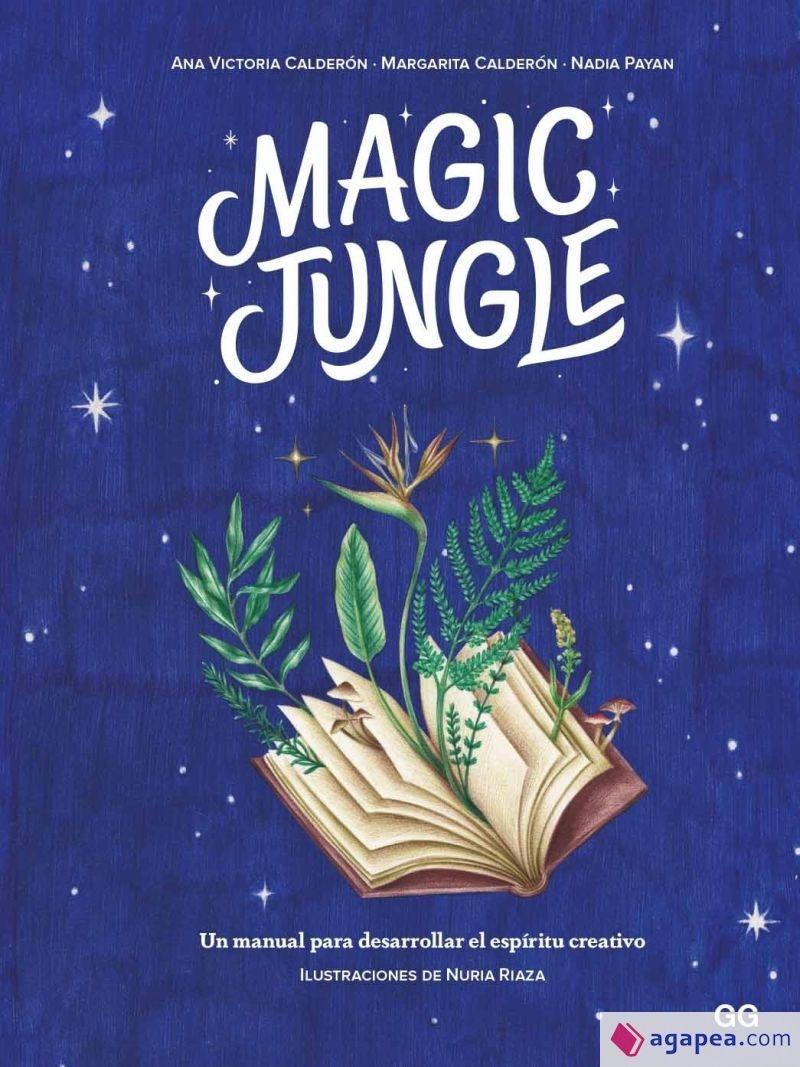 MAGIC JUNGLE "UN MANUAL PARA DESARROLLAR EL ESPÍRITU CREATIVO".