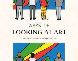 WAYS OF LOOKING AT ART "50 CARDS TO SHIFT YOUR PERSPECTIVE". 