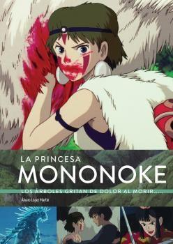 PRINCESA MONONOKE. LOS ARBOLES GRITAN DOLOR, LA