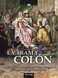 TRAMA COLON, LA "LAS CLAVES DE LA VERDADERA HISTORIA DEL GRAN ALMIRANTE Y EL DESCUBRIMIENTO DEL NUEVO MUNDO". 