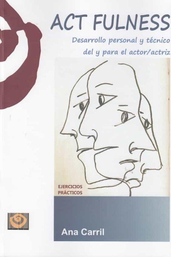 ACT FULNESS "DESARROLLO PERSONAL Y TÉCNICO DEL Y PARA EL ACTOR/ACTRIZ"