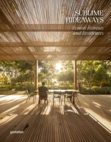 SUBLIME HIDEAWAYS. REMOTE RETREATS AND RESIDENCES. 