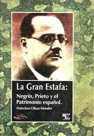 GRAN ESTAFA: NEGRIN, PRIETO Y EL PATRIMONIO ESPAÑOL; LA