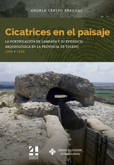 CICATRICES EN EL PAISAJE. "LA FORTIFICACIÓN DE CAMPAÑA Y SU EVIDENCIA ARQUEOLÓGICA EN LA PROVINCIA DE TOLEDO."