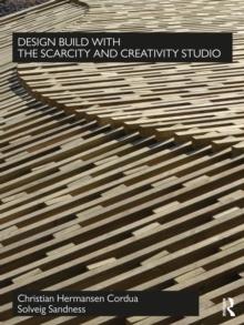 DESIGN BUILD WITH THE SCARCITY AND CREATIVITY STUDIO. 