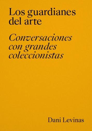 GUARDIANES DEL ARTE,LOS "CONVERSACIONES CON GRANDES COLECCIONISTAS."