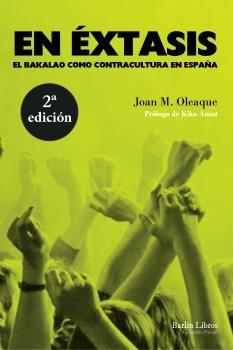 EN ÉXTASIS. 2º EDICIÓN. "EL BAKALAO COMO CONTRACULTURA EN ESPAÑA"