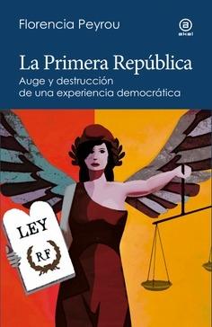 PRIMERA REPUBLICA, LA "AUGE Y DESTRUCCIÓN DE UNA EXPERIENCIA DEMOCRÁTICA"