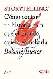 STORYTELLING "COMO CONTAR TU HISTORIA PARA QUE EL MUNDO QUIERA ESCUCHARLA"
