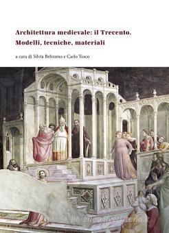 ARCHITETTURA MEDIEVALE: IL TRECENTO. MODELLI, TECNICHE, MATERIALI