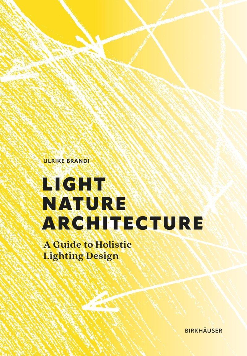 LIGHT, NATURE, ARCHITECTURE. A GUIDE TO HOLISTIC LIGHTING DESIGN