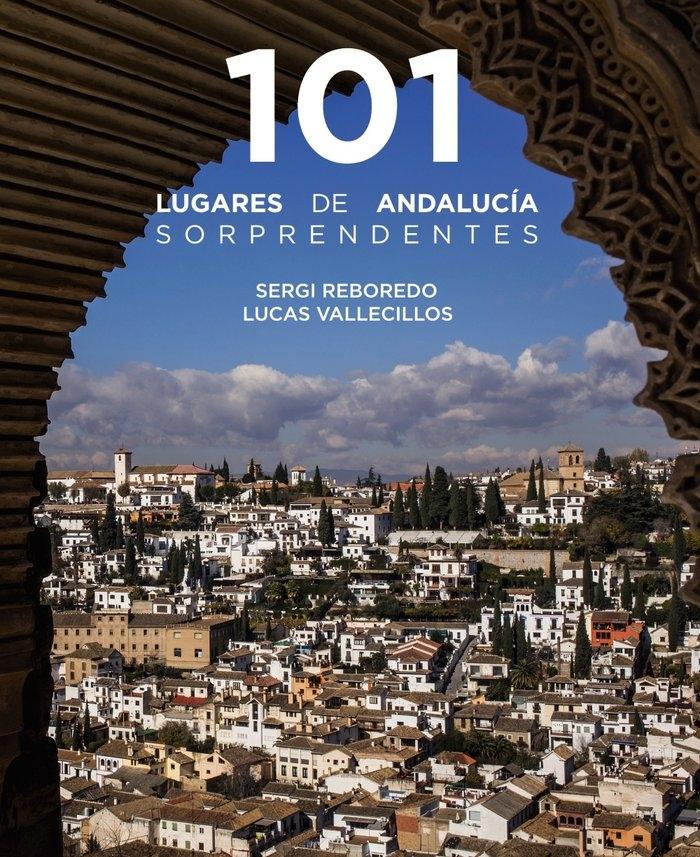 101 LUGARES DE ANDALUCÍA SORPRENDENTES. 