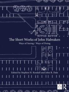 HABRAKEN: THE SHORT WORKS OF JOHN HABRAKEN "WAYS OF SEEING / WAYS OF DOING". 