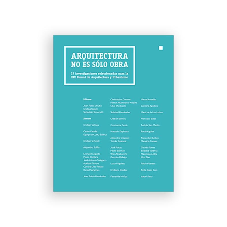 ARQUITECTURA NO ES SOLO OBRA. 27 INVESTIGACIONES SELECCIONADAS PARA LA XIX BIENAL DE ARQUITECTURA Y URBA