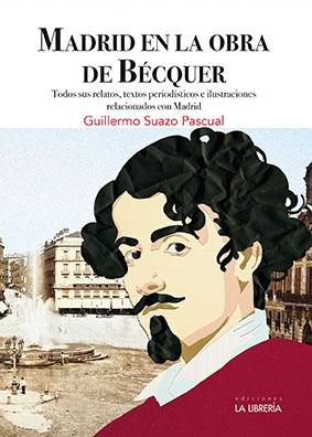 MADRID EN LA OBRA DE BECQUER "TODOS SUS RELATOS,TEXTOS PERIODISTICOS E ILUSTRACIONES RELACIONADOS CON MADRID"