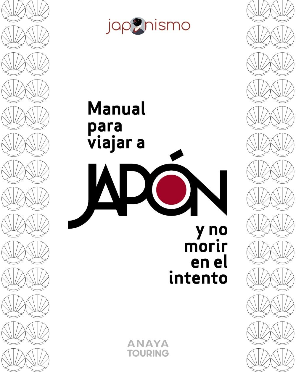 MANUAL PARA VIAJAR A JAPÓN Y NO MORIR EN EL INTENTO. 