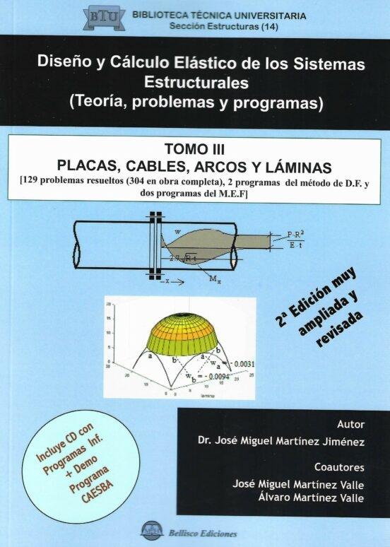 DISEÑO Y CALCULO ELASTICO DE LOS SISTEMAS ESTRUCTURALES - TOMO 3 "PLACAS,CABLES,ARCOS Y LÁMINAS"