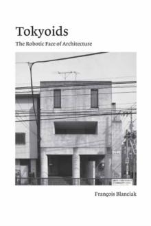 TOKYOIDS "THE ROBOTIC FACE OF ARCHITECTURE". 