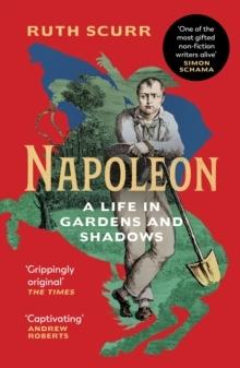 NAPOLEON:  A LIFE IN GARDENS AND SHADOWS
