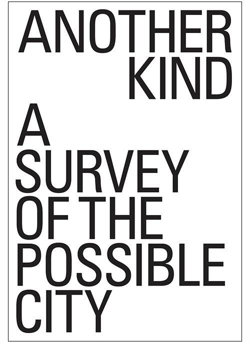 ANOTHER KIND "A SURVEY OF THE POSSIBLE CITY". 