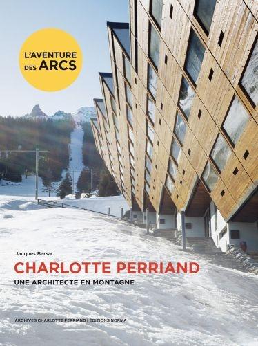 PERRIAND: CHARLOTTE PERRIAND. UNE ARCHITECTE EN MONTAGNE