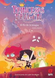 PRINCESAS DRAGON 10: EL FIN DE LA MAGIA
