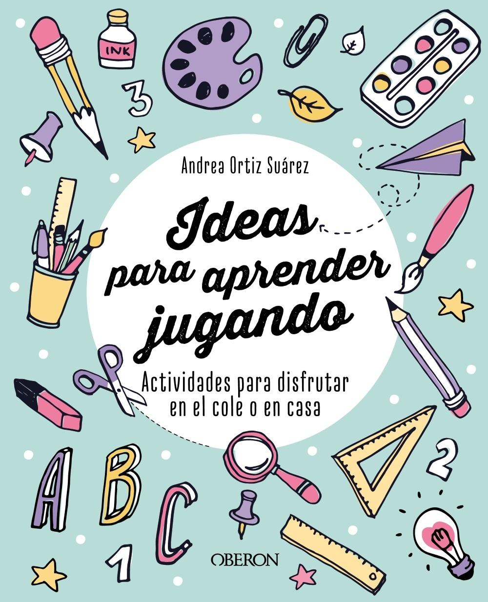 IDEAS PARA APRENDER JUGANDO. "ACTIVIDADES PARA DISFRUTAR EN EL COLE O EN CASA"