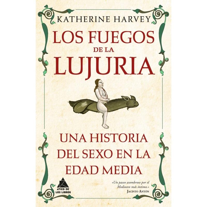 FUEGOS DE LA LUJURIA, LOS "UNA HISTORIA DEL SEXO EN LA EDAD MEDIA". 