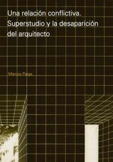 RELACION CONFLICTIVA, UNA "SUPERSTUDIO Y LA DESAPARICION DEL ARQUITECTO"