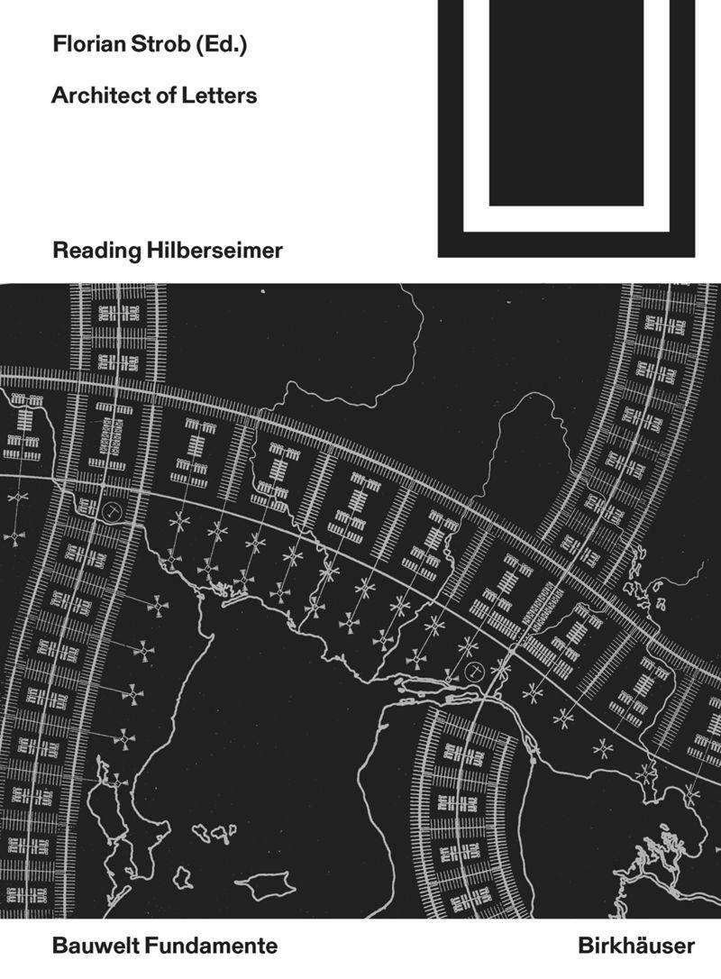 ARCHITECT OF LETTERS. READING HILBERSEIMER