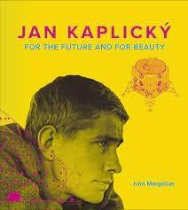KAPLICKY: JAN KAPLICKY. FOR THE FUTURE AND FOR BEAUTY