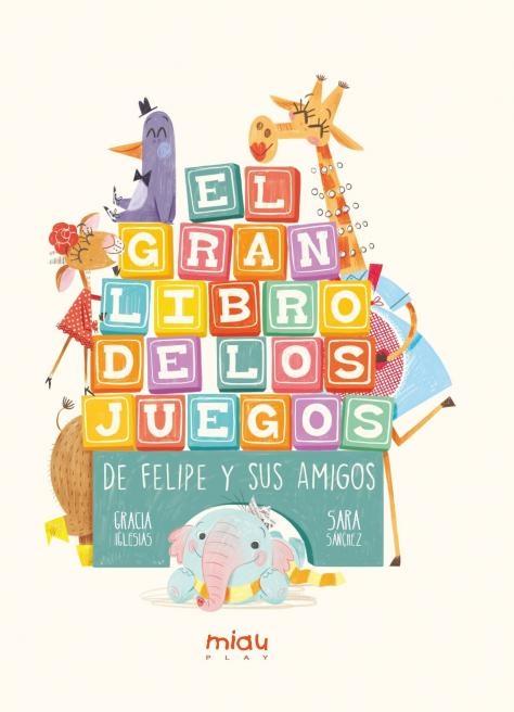 GRAN LIBRO DE LOS JUEGOS DE FELIPE Y SUS AMIGOS