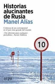 HISTORIAS ALUCINANTES DE RUSIA "CRONICAS DE UN CORRESPONSAL EN EL PAIS MAS GRANDE DEL MUNDO"