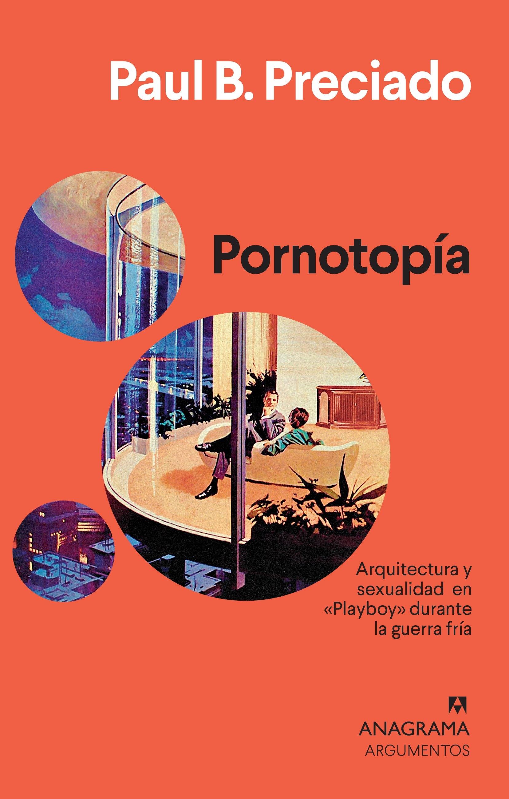 PORNOTOPIA "ARQUITECTURA Y SEXUALIDAD EN PLAYBOY DURANTE LA GUERRA FRIA"