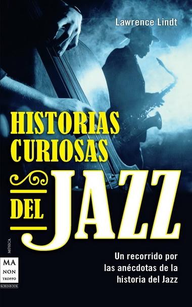 HISTORIAS CURIOSAS DEL JAZZ "UN RECORRIDO POR LAS ANECDOTAS DE LA HISTORIA DEL JAZZ"