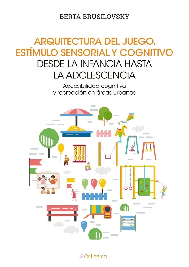 ARQUITECTURA DEL JUEGO, ESTÍMULO SENSORIAL Y COGNITIVO DESDE "LA INFANCIA HASTA LA ADOLESCENCIA"