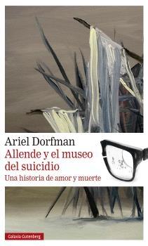 ALLENDE Y EL MUSEO DEL SUICIDIO "UNA HISTORIA DE AMOR Y MUERTE"