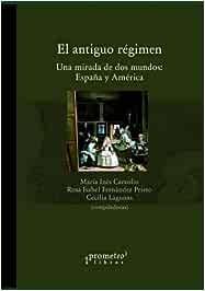 ANTIGUO REGIMEN: UNA MIRADA DE DOS MUNDOS: ESPAÑA Y AMERICA