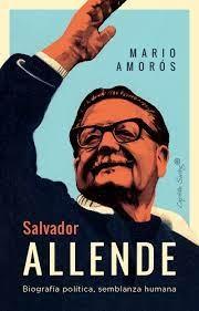 SALVADOR ALLENDE "BIOGRAFIA POLITICA, SEMBLANZA HUMANA". 