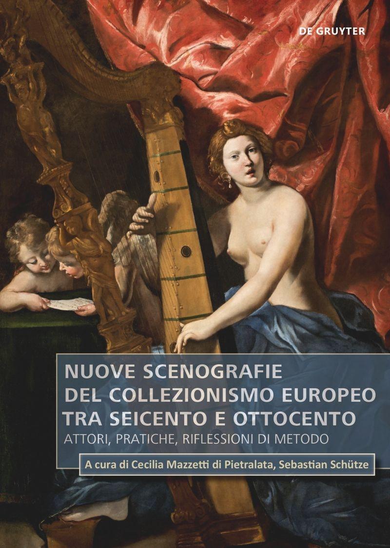 NUOVE SCENOGRAFIE DEL COLLEZIONISMO EUROPEO TRA SEICENTO E OTTOCENTO