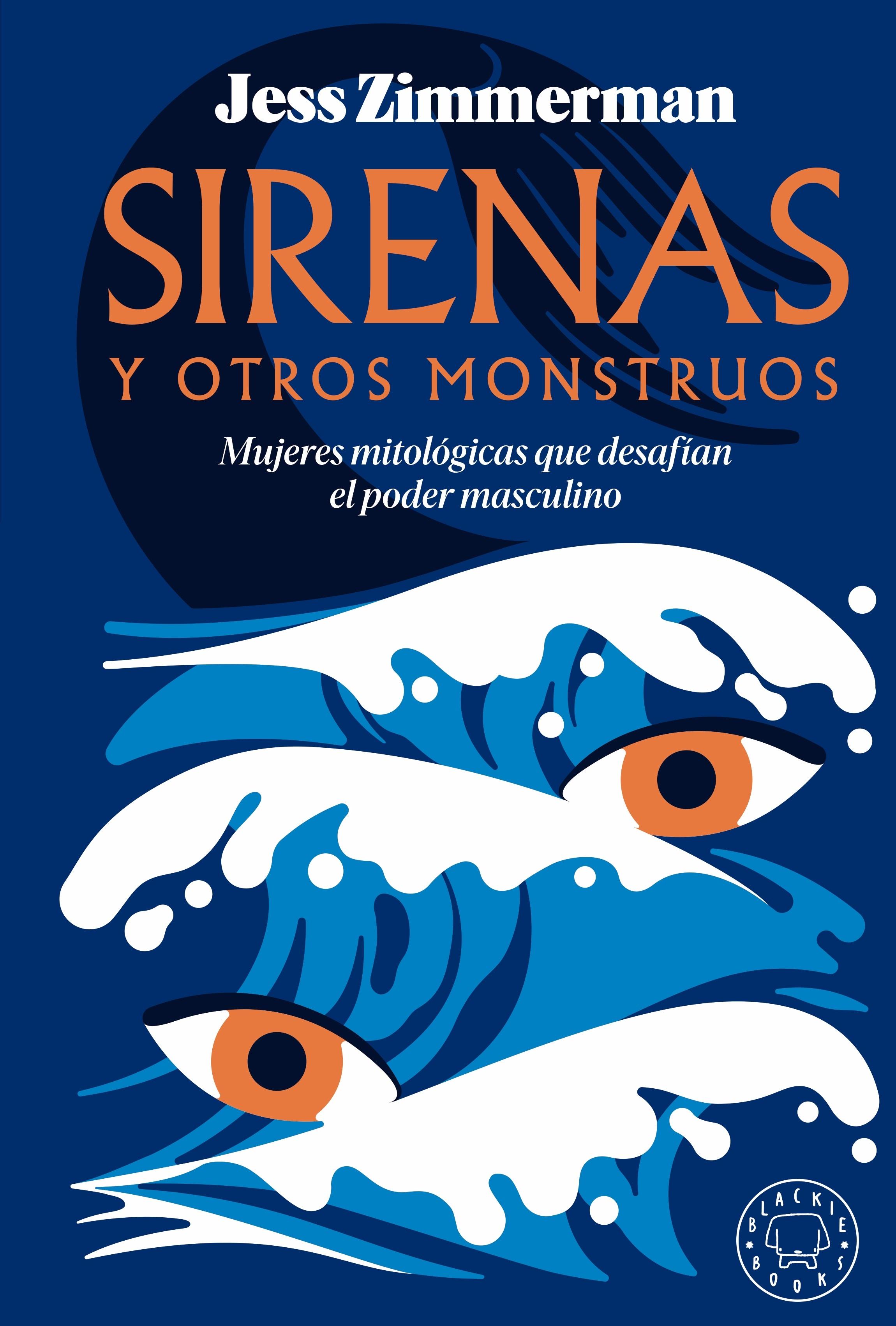 SIRENAS Y OTROS MONSTRUOS "MUJERES MITOLOGICAS QUE DESAFIAN EL PODER MASCULINO"